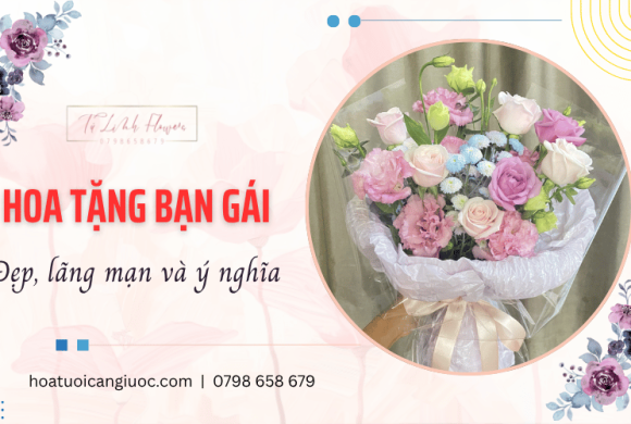 Giới thiệu 10 loại hoa tặng bạn gái đẹp, lãng mạn và ý nghĩa