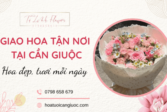 Giao hoa tận nơi Cần Giuộc - Nhanh chóng, hoa tươi mỗi ngày