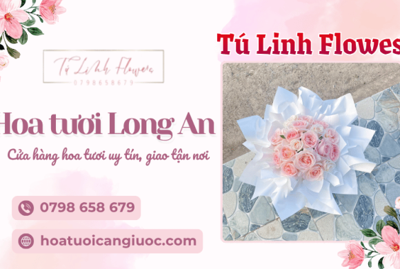 Tú Linh Flowers - Cửa hàng hoa tươi Long An uy tín, giao tận nơi
